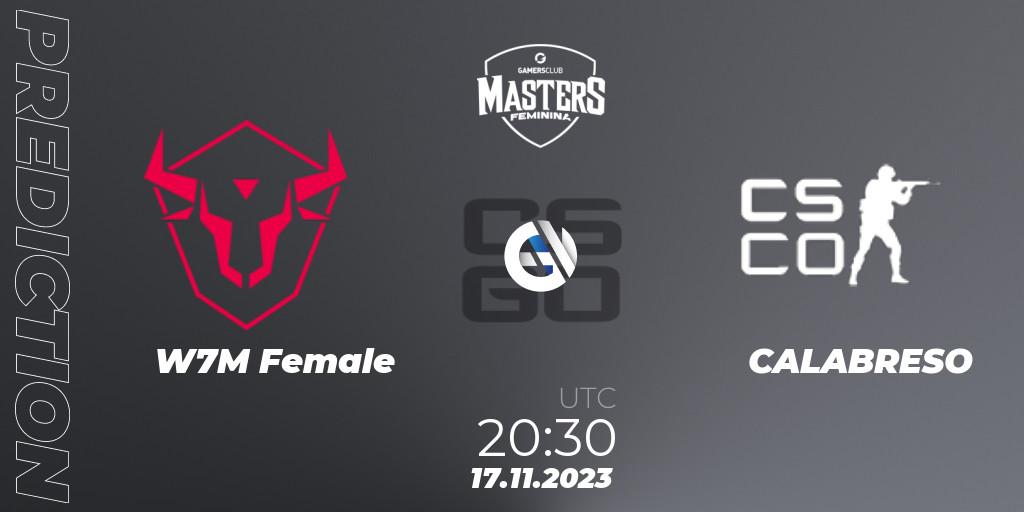 W7M Female vs CALABRESO: Match Prediction. 17.11.2023 at 22:00, Counter-Strike (CS2), Gamers Club Masters Feminina VIII