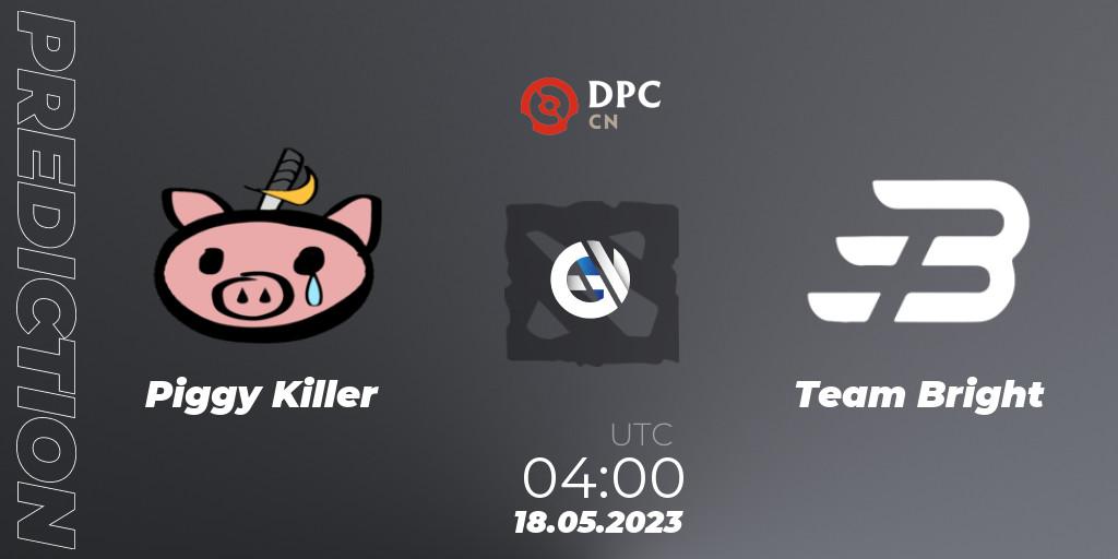 Piggy Killer vs Team Bright: Match Prediction. 18.05.2023 at 04:00, Dota 2, DPC 2023 Tour 3: CN Division I (Upper)