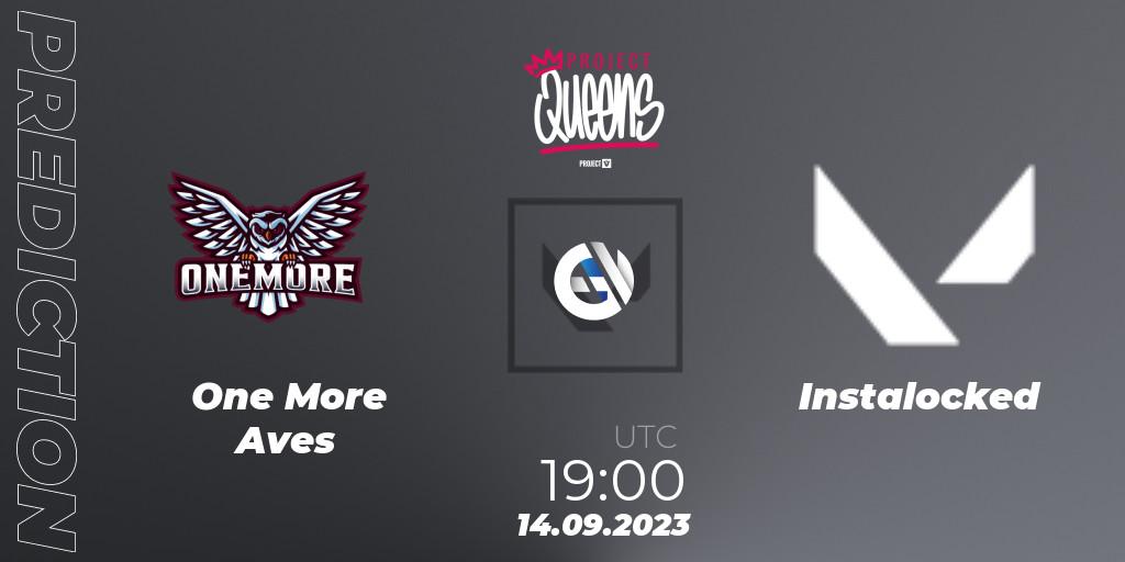 One More Aves vs Instalocked: Match Prediction. 14.09.2023 at 19:00, VALORANT, Project Queens 2023 - Split 3