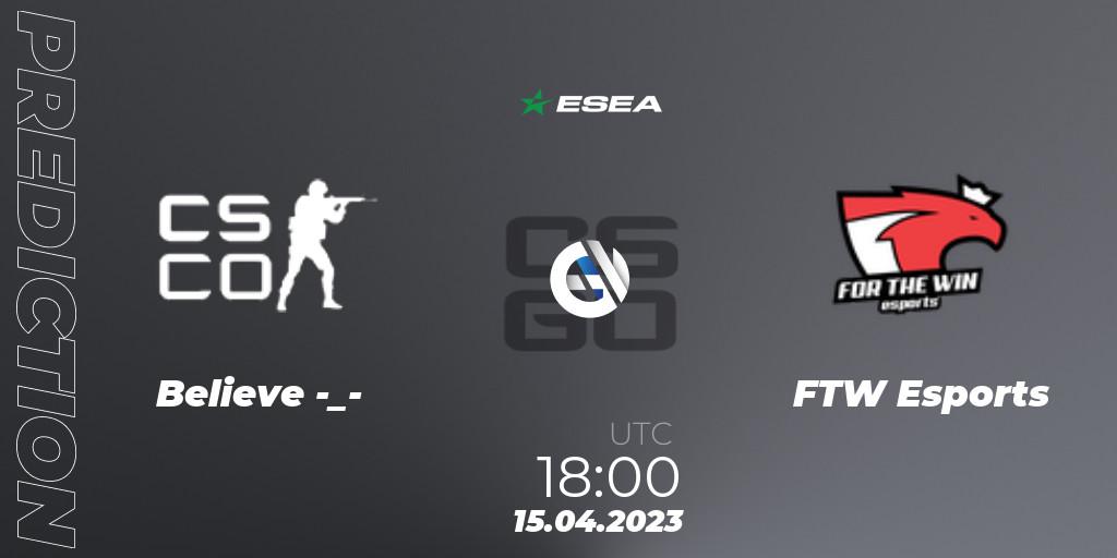 Believe -_- vs FTW Esports: Match Prediction. 26.04.2023 at 16:00, Counter-Strike (CS2), ESEA Season 45: Advanced Division - Europe