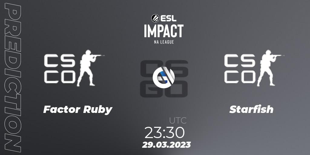 Factor Ruby vs Starfish: Match Prediction. 29.03.23, CS2 (CS:GO), ESL Impact League Season 3: North American Division