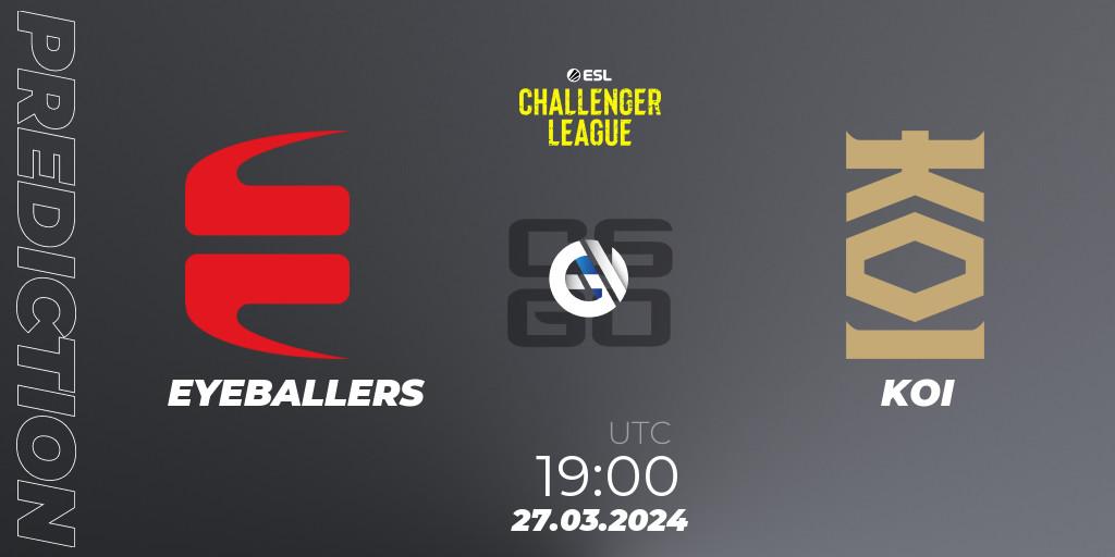 EYEBALLERS vs KOI: Match Prediction. 28.03.24, CS2 (CS:GO), ESL Challenger League Season 47: Europe